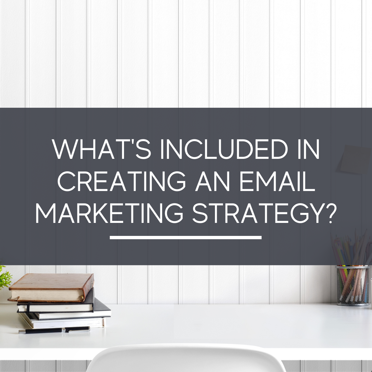 What's Included in Creating an Email Marketing Strategy? - The Growth Manager