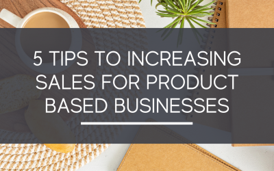 5 Tips to Increase Sales for Product Based Businesses - The Growth Manager