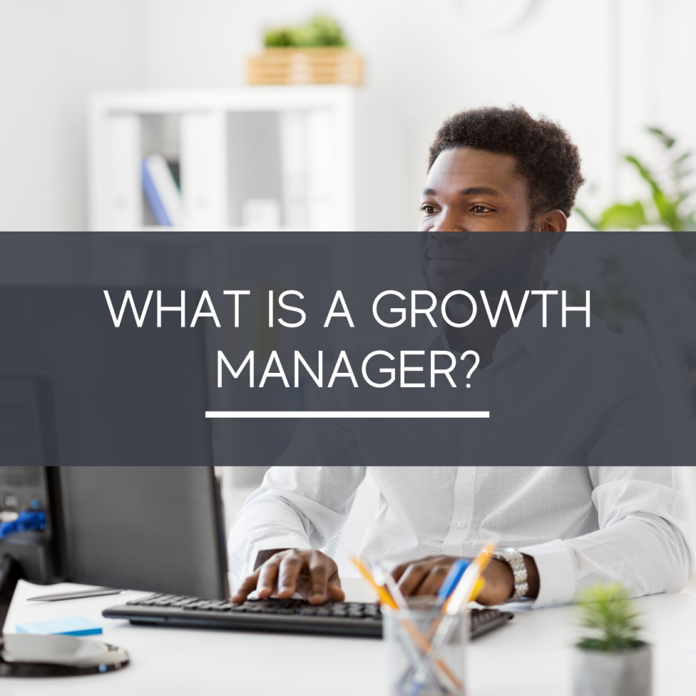 Want to Know What Is a Growth Manager? The Growth Manager