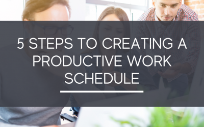 5 Steps to Creating a Productive Work Schedule