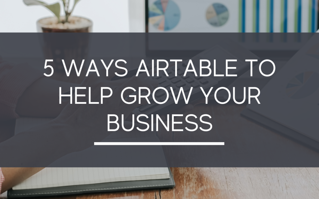 5 Ways Airtable to Help Grow Your Business
