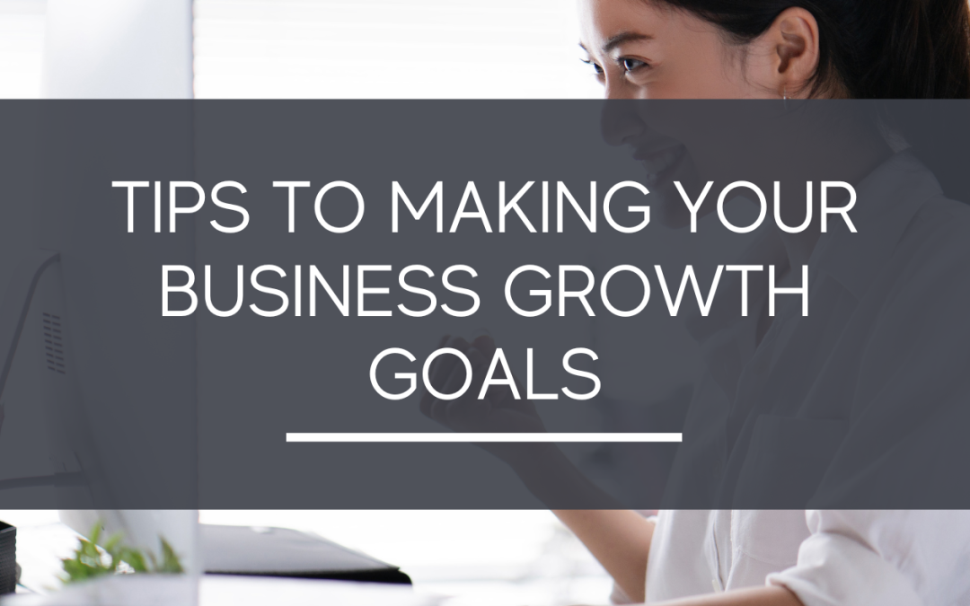 Tips to Making Your Business Growth Goals