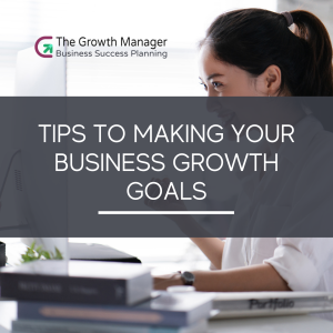 Tips to Making Your Business Growth Goals