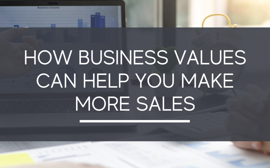 How Business Values Can Help You Make More Sales