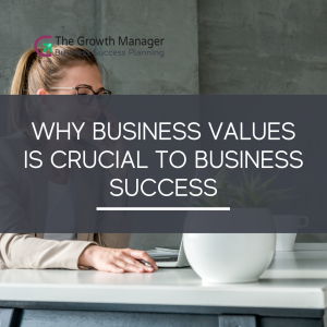 Why Business Values is Crucial to Business Success