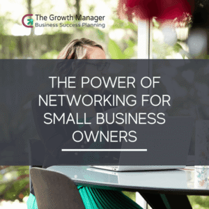 The Power of Networking for Small Business Owners