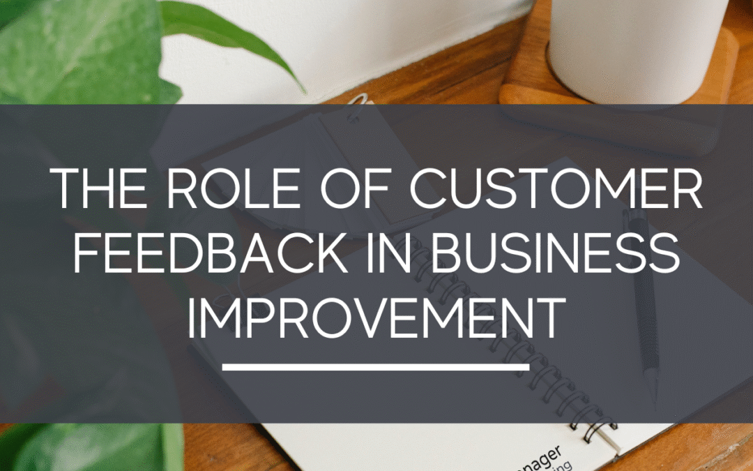 The Role of Customer Feedback in Business Improvement