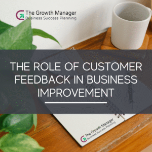 The Role of Customer Feedback in Business Improvement
