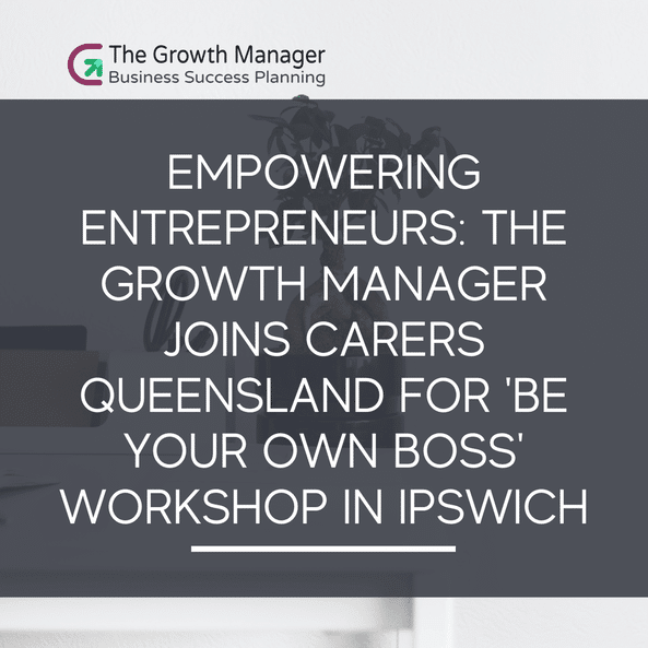 Empowering Entrepreneurs: The Growth Manager Joins Carers Queensland for ‘Be Your Own Boss’ Workshop in Ipswich