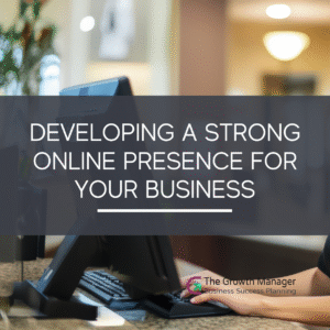 Developing a Strong Online Presence for Your Business