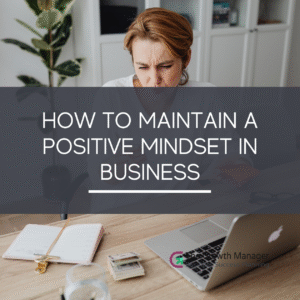 How to Maintain a Positive Mindset in Business