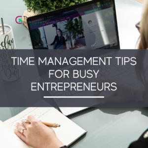 Time Management Tips for Busy Entrepreneurs