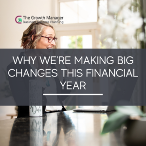 Why We’re Making Big Changes at The Growth Manager This Financial Year (And Why They’re All Designed to Help You Grow)